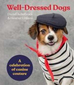 Well-Dressed Dogs: A Celebration of Canine Couture de Daniel Aulsebrook