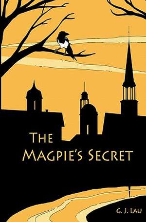 The Magpie's Secret de G. J. Lau