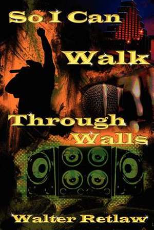 So I Can Walk Through Walls de Walter Retlaw