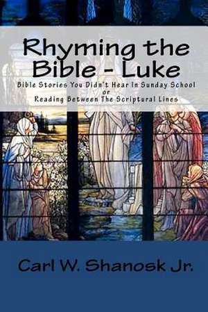 Rhyming the Bible - Luke de Carl W. Jr. Shanosk