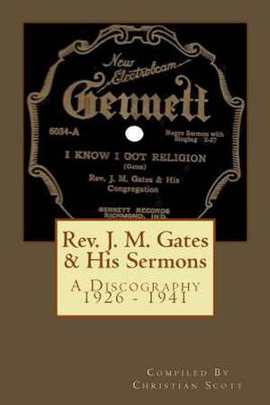 REV. J. M. Gates & His Sermons a Discography 1926 - 1941 de Christian Scott