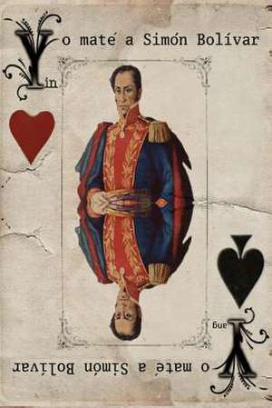 Yo Mate a Simon Bolivar de Vicente Ulive-Schnell