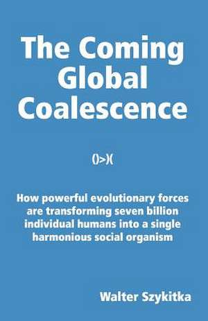 The Coming Global Coalescence de Walter Szykitka