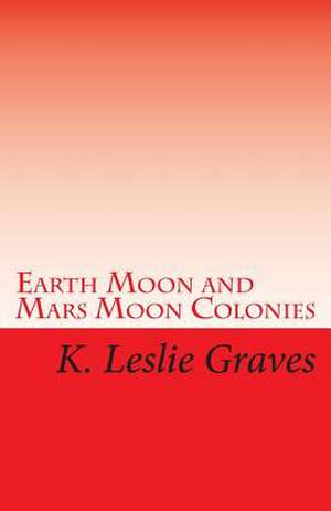 Earth Moon and Mars Moon Colonies de K. Leslie Graves