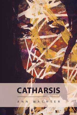 Catharsis de Ann Wachter