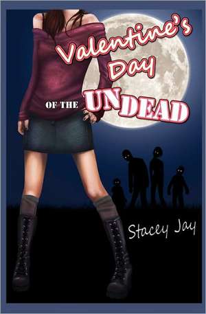 Valentine's Day of the Undead de Stacey Jay