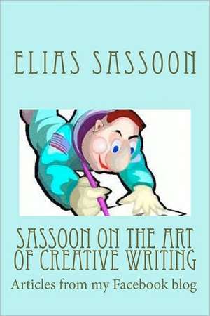 Sassoon on the Art of Creative Writing de Elias Sassoon