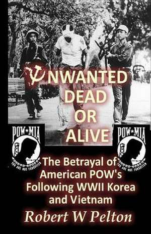 Unwanted Dead or Alive! de Robert W. Pelton