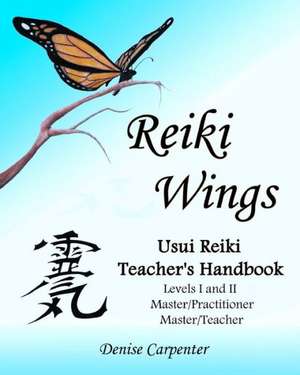 Reiki Wings, Usui Reiki Teacher's Handbook de Denise Carpenter