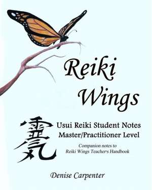 Reiki Wings, Student Notes, Usui Reiki - Level III de Denise Carpenter