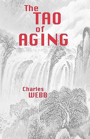 The Tao of Aging de Charles Webb