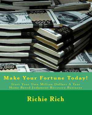 Start Your Own Million Dollars a Year Home Based Judgment Recovery Business de Richie Rich