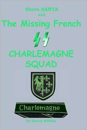 Steve Santa and the Missing French SS Charlemagne Squad de Emery J. Borka