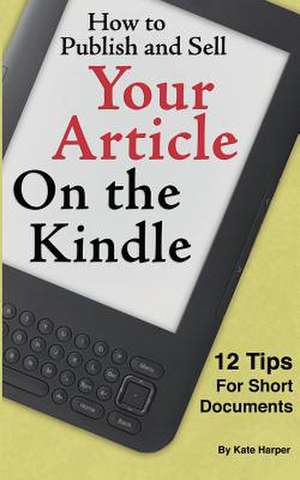 How to Publish and Sell Your Article on the Kindle de Kate Harper