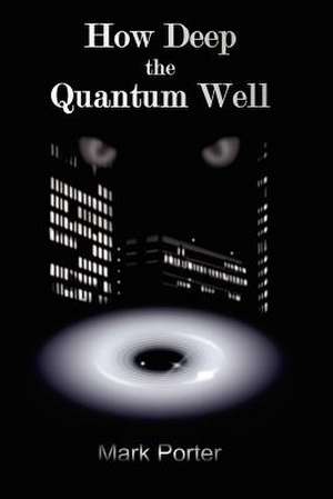 How Deep the Quantum Well de Mark Porter