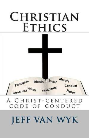 Christian Ethics de Jeff Van Wyk