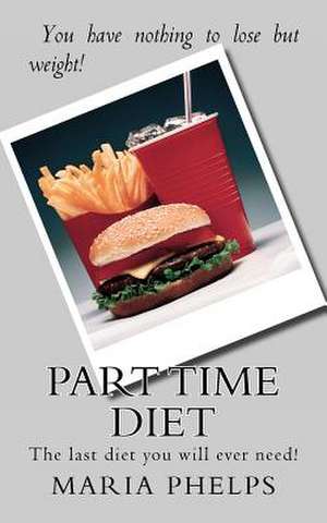 Part Time Diet de Maria D. Phelps