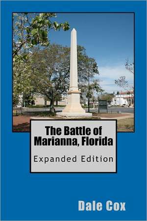 The Battle of Marianna, Florida de Dale Cox