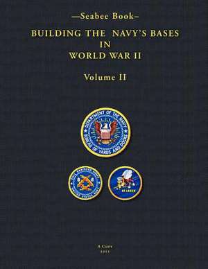 -Seabee Book- Building the Navy's Bases in World War II Volume II de U. S. Navy Bureau of Yards and Dock 1947