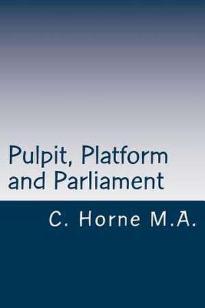 Pulpit, Platform and Parliament de Rev C. Silvester Horne M. a. M. P.