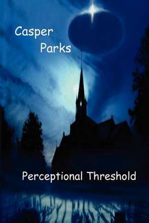 Perceptional Threshold de Casper Parks