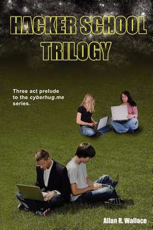 Hacker School Trilogy de Allan R. Wallace