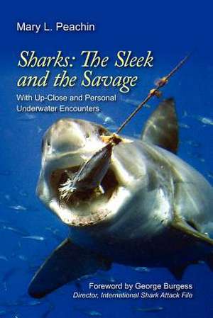 Sharks the Sleek and the Savage de Mary L. Peachin