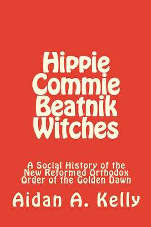 Hippie Commie Beatnik Witches de Aidan a. Kelly