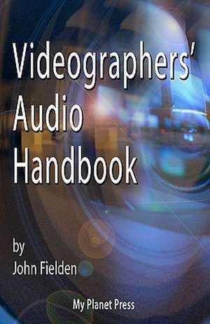 Videographers' Audio Handbook de John Fielden