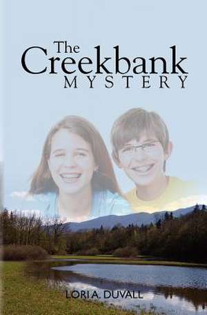 The Creekbank Mystery de Lori A. Duvall