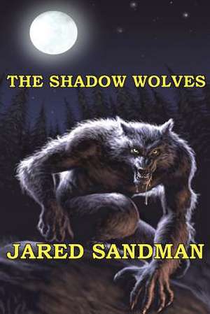 The Shadow Wolves de Jared Sandman