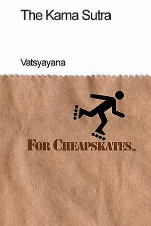 The Kama Sutra for Cheapskates de Vatsyayana