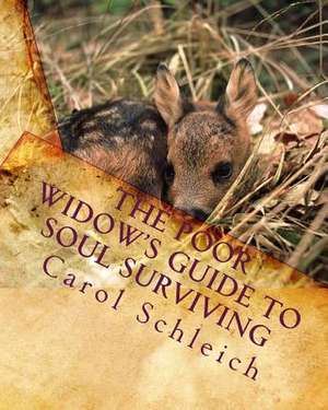 The Poor Widow's Guide to Soul Surviving de Carol Schleich