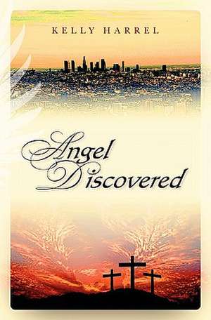 Angel Discovered de Kelly Harrel