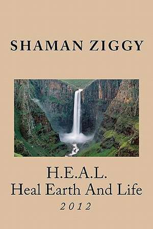 H.E.A.L. (Heal Earth and Life) 2012 de Shaman Ziggy