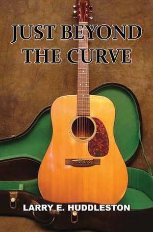 Just Beyond the Curve de Larry E. Huddleston