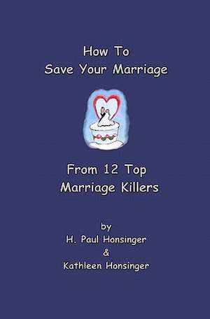 How to Save Your Marriage from 12 Top Marriage Killers de H. Paul Honsinger