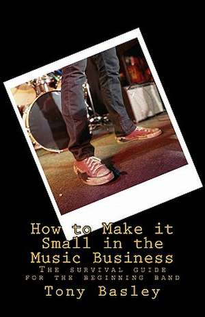 How to Make It Small in the Music Business de Tony Basley