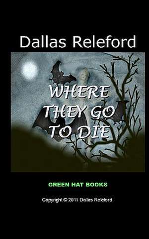 Where They Go to Die de Dallas Releford