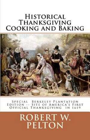 Historical Thanksgiving Cooking and Baking de Robert W. Pelton