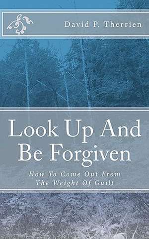 Look Up and Be Forgiven de David P. Therrien