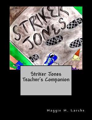 Striker Jones Teacher's Companion de Maggie M. Larche