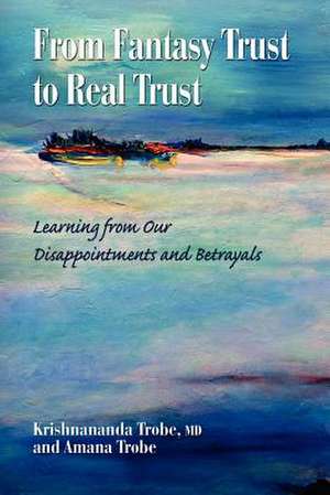 From Fantasy Trust to Real Trust de Krishnananda Trobe