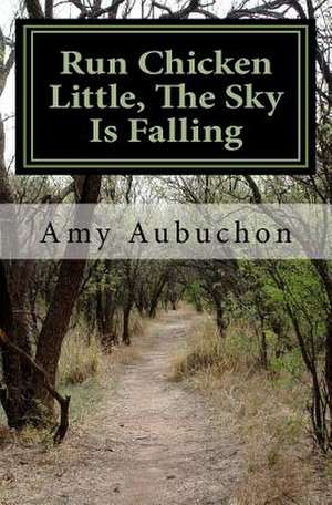 Run Chicken Little, the Sky Is Falling de Amy Aubuchon