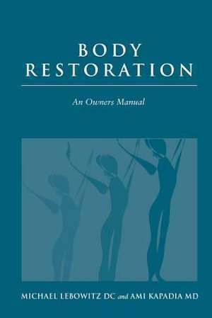 Body Restoration - An Owner's Manual de Dr Michael Lebowitz