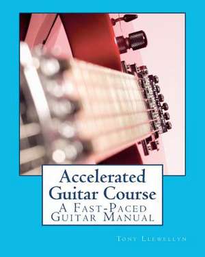 Accelerated Guitar Course de Tony Llewellyn