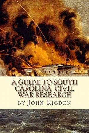 A Guide to South Carolina Civil War Research de John C. Rigdon