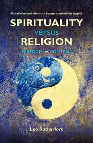 Spirituality Versus Religion de Leo Rutherford