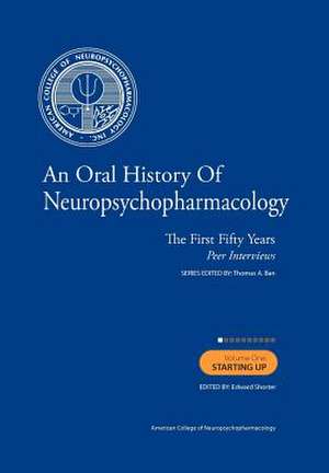 An Oral History of Neuropsychopharmacology the First Fifty Years Peer Interviews de Thomas A. Ban M. D.