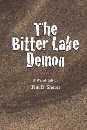 The Bitter Lake Demon de Tim D. Sherer